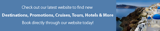 Check out our latest website to find new destinations, promotions, cruised, tours, hotels and more.  Book directly through out website today!